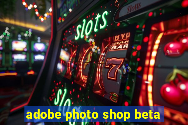 adobe photo shop beta